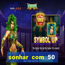 sonhar com 50 reais jogo do bicho